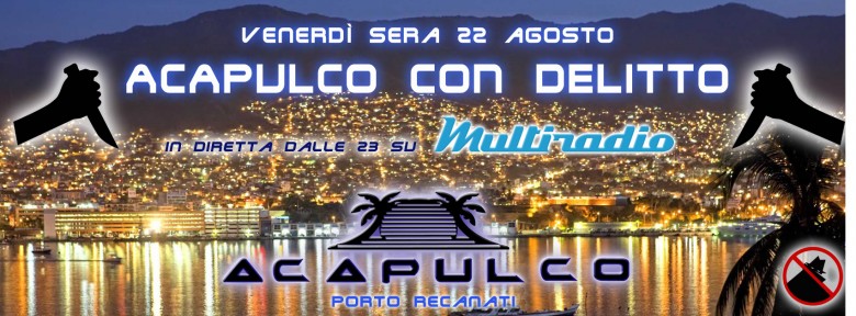 Multiradio ad Acapulco Beach Porto Recanati - Acapulco Beach - venerdì 22 agosto